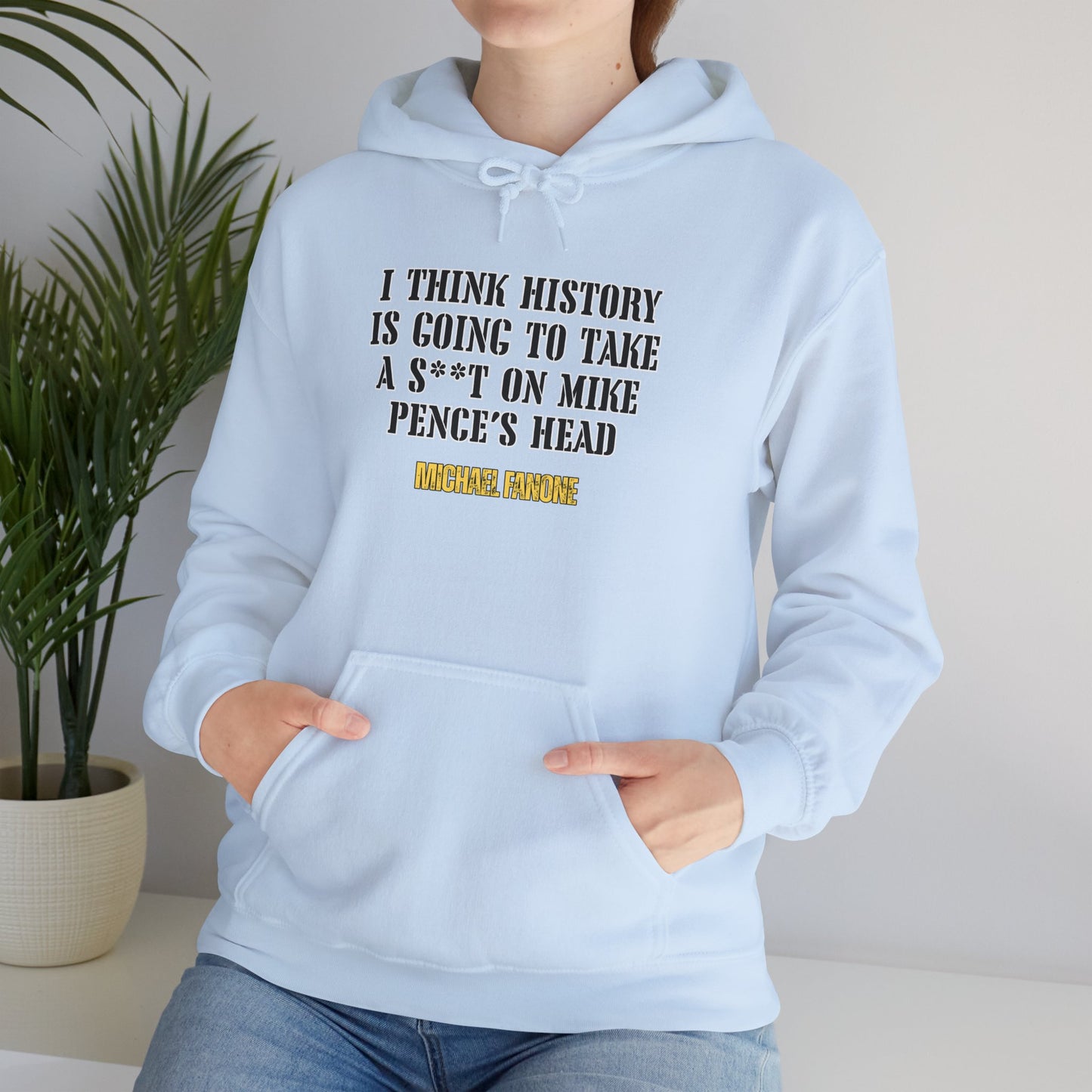 “History Will Take a Sh*t on Mike Pence’s Head” Hoodie | Michael Fanone One-Liners