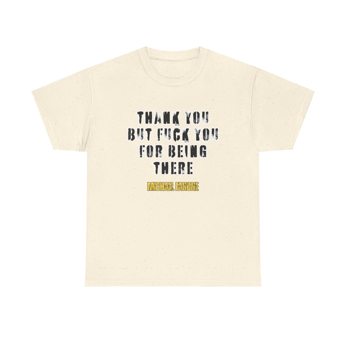 Thank You—But F**k You For Being There Tee | Michael Fanone One-Liners