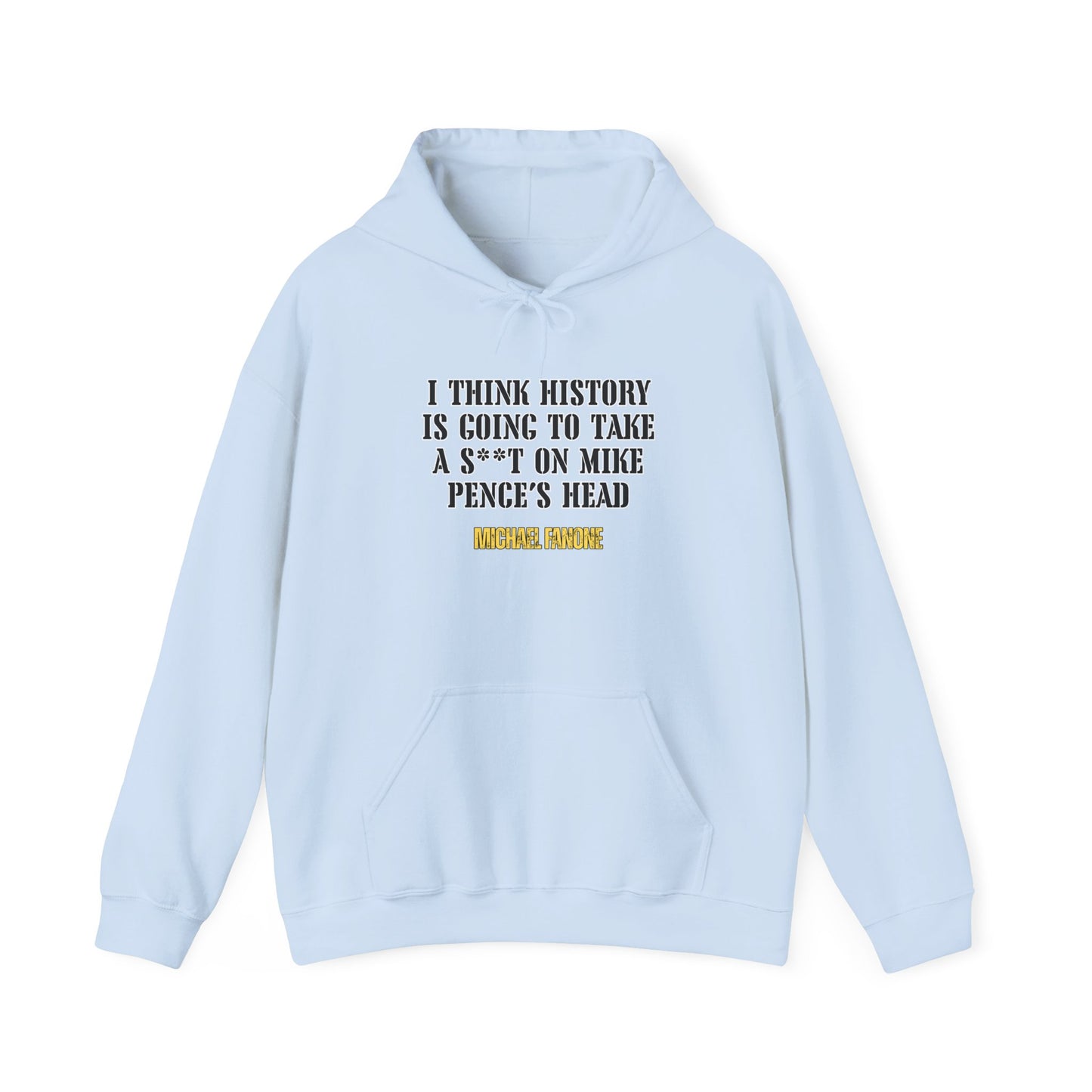 “History Will Take a Sh*t on Mike Pence’s Head” Hoodie | Michael Fanone One-Liners