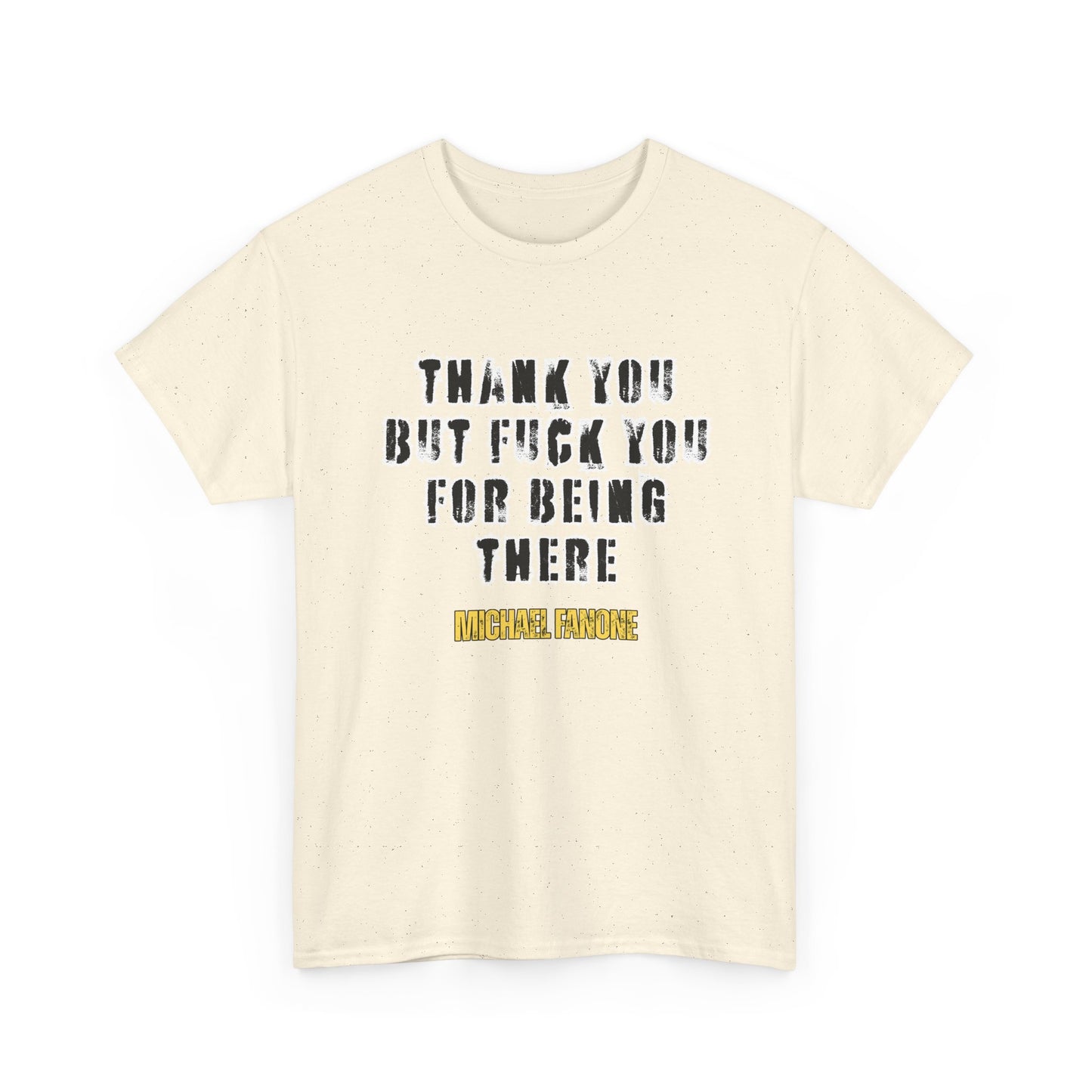 Thank You—But F**k You For Being There Tee | Michael Fanone One-Liners