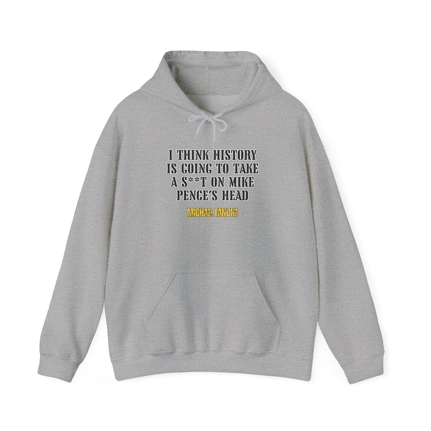 “History Will Take a Sh*t on Mike Pence’s Head” Hoodie | Michael Fanone One-Liners