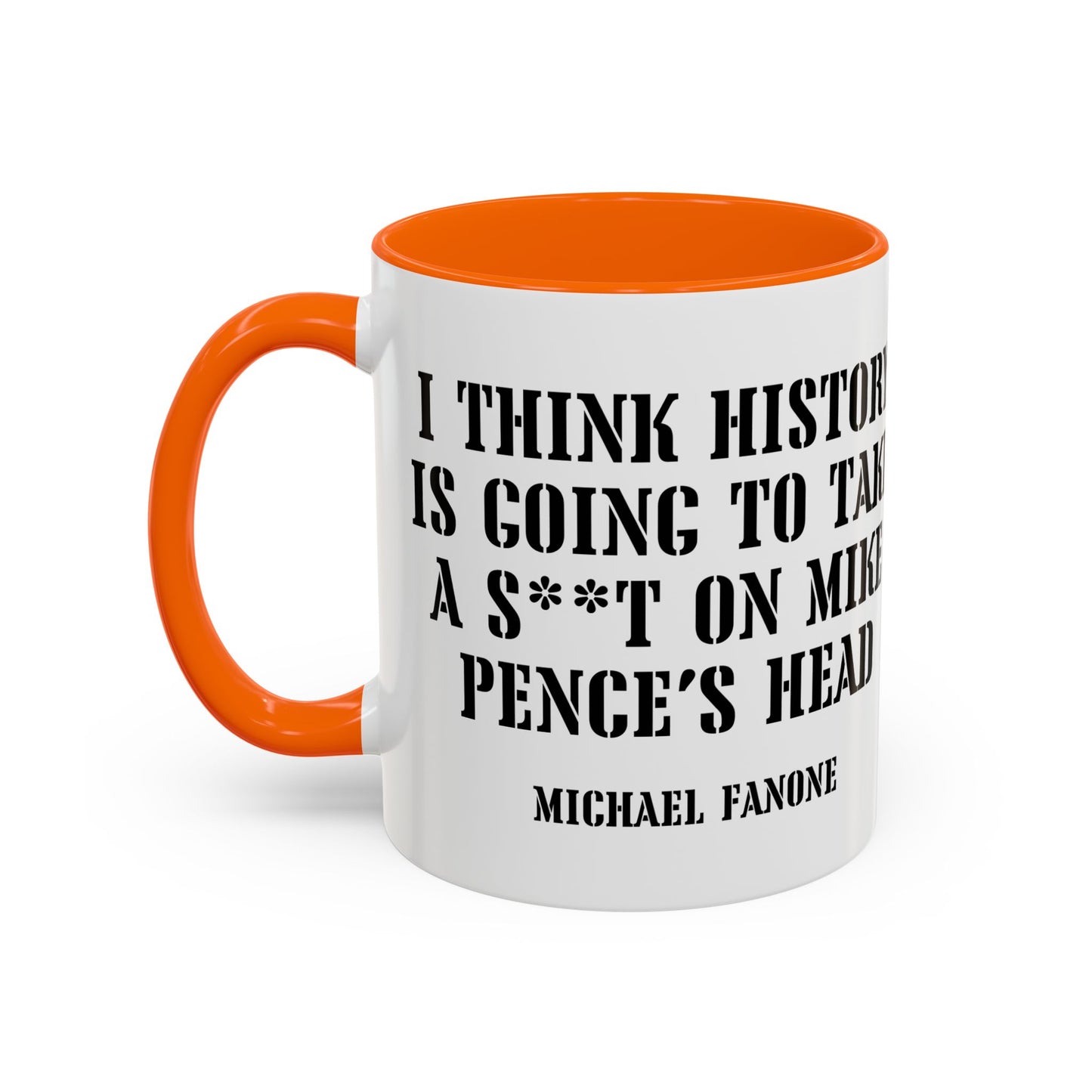 “History Will Take a Sh*t on Mike Pence’s Head” Accent Mug | Michael Fanone One-Liners