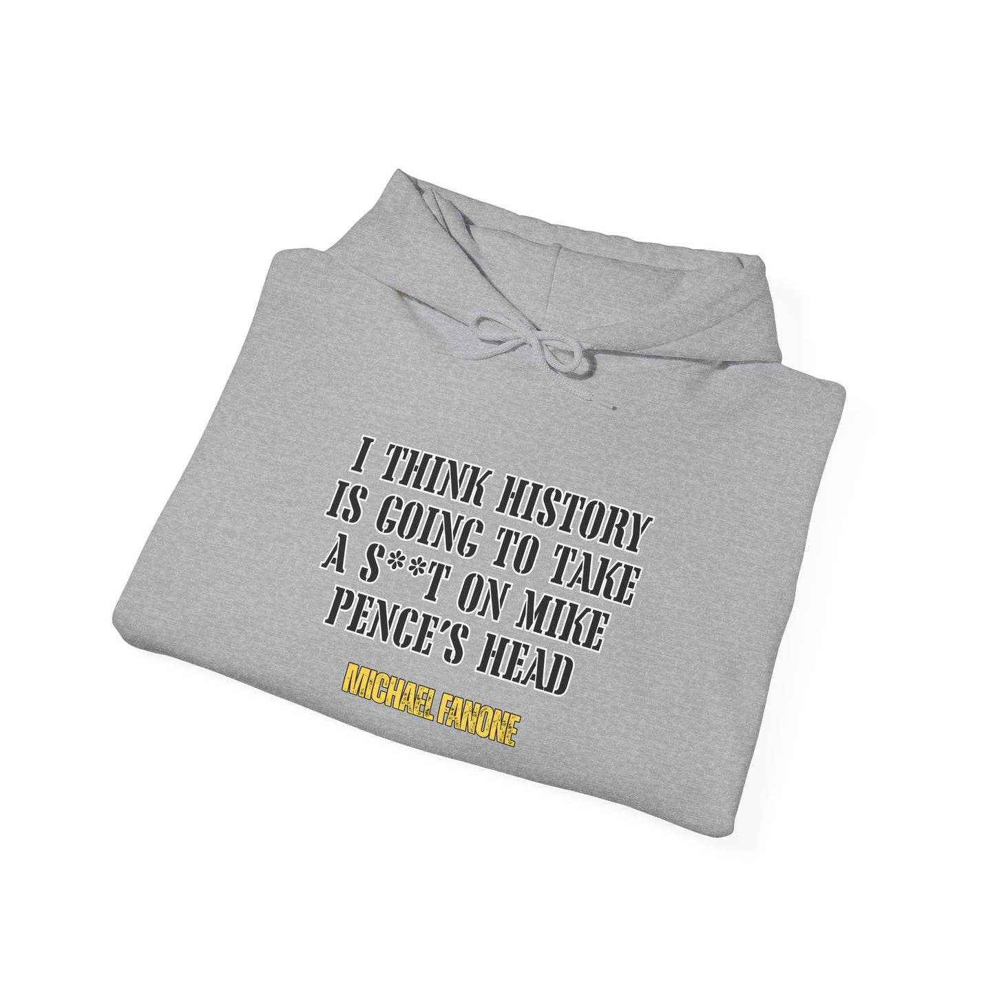 “History Will Take a Sh*t on Mike Pence’s Head” Hoodie | Michael Fanone One-Liners