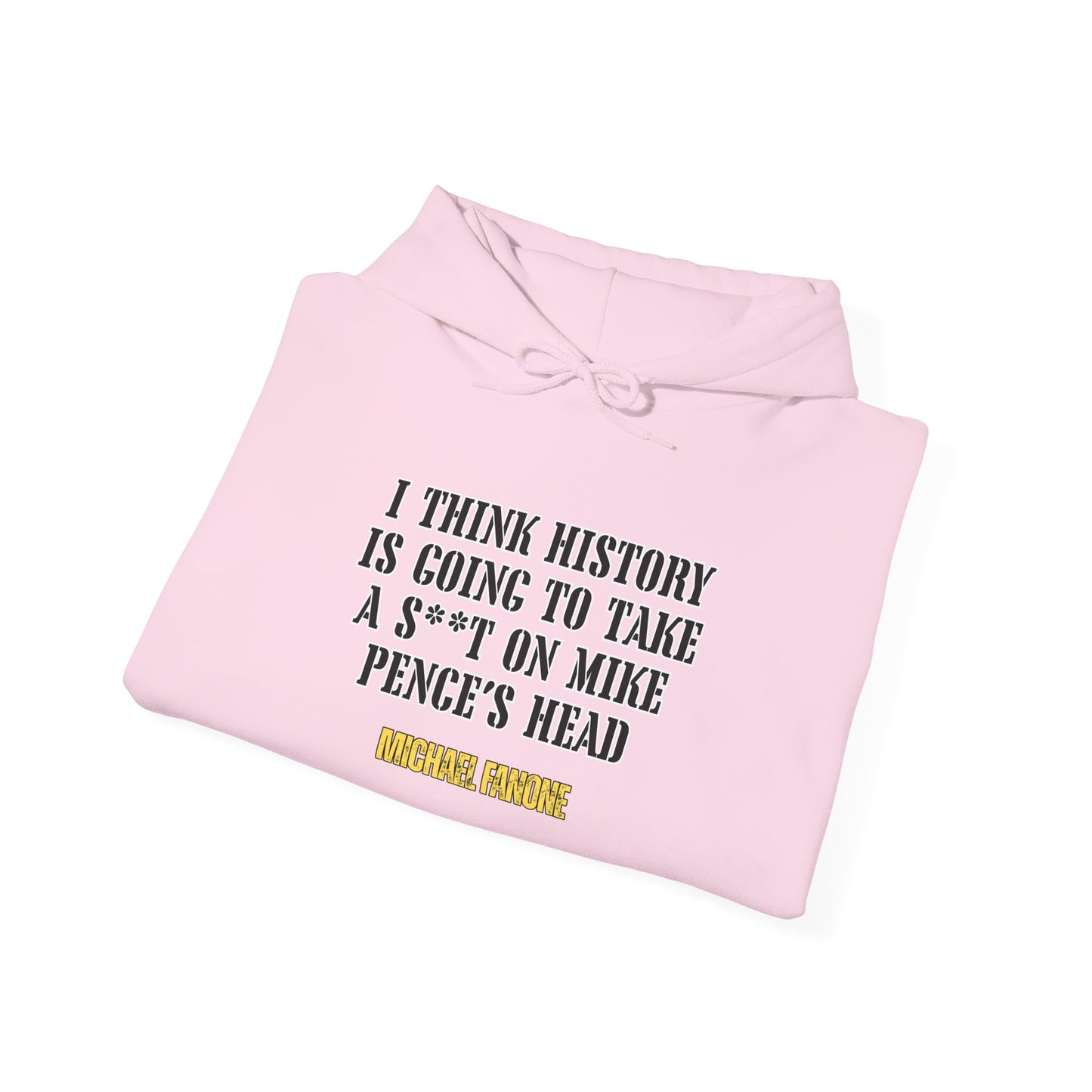 “History Will Take a Sh*t on Mike Pence’s Head” Hoodie | Michael Fanone One-Liners