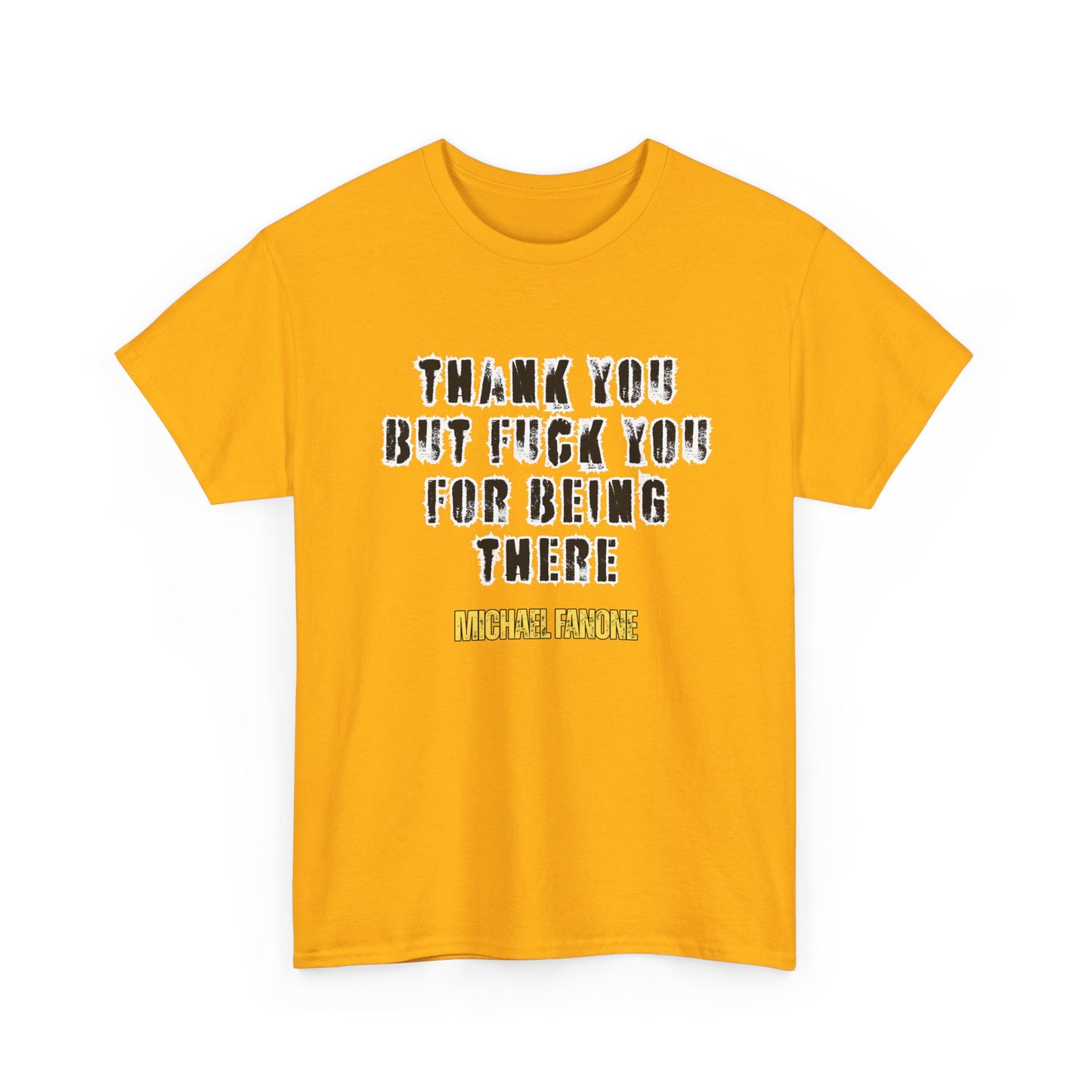 Thank You—But F**k You For Being There Tee | Michael Fanone One-Liners