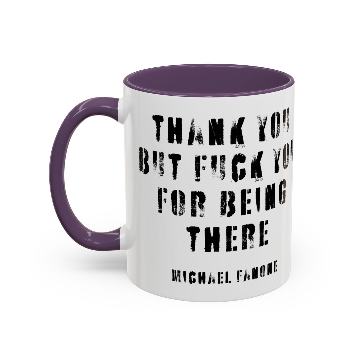 “Thank You—But F**k You For Being There” Accent Mug | Michael Fanone One-Liners (11/15 oz)