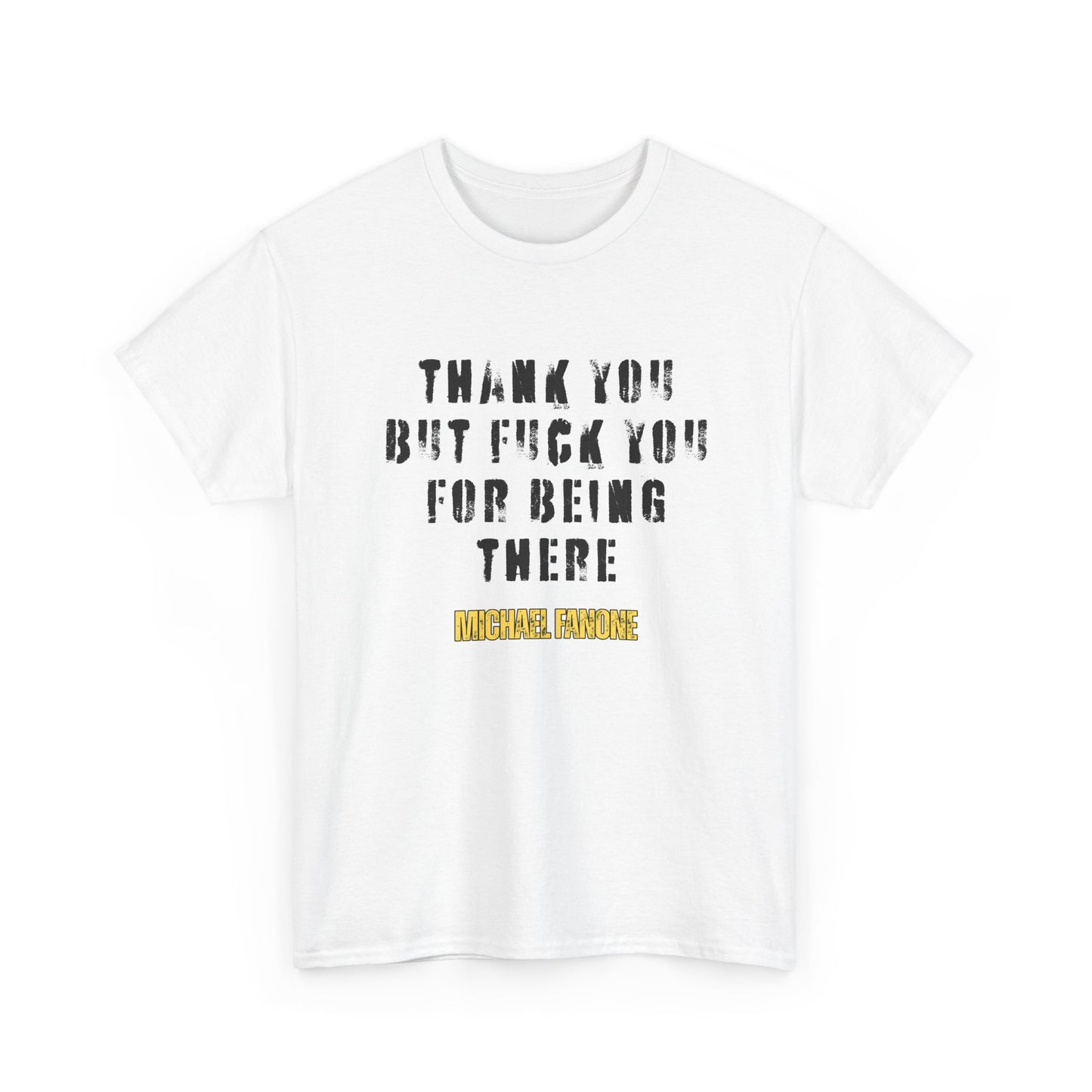 Thank You—But F**k You For Being There Tee | Michael Fanone One-Liners