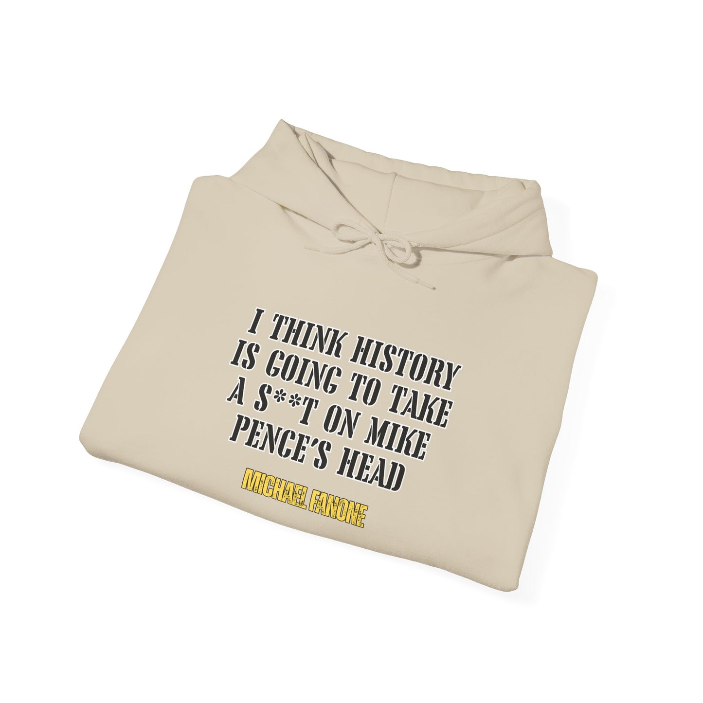 “History Will Take a Sh*t on Mike Pence’s Head” Hoodie | Michael Fanone One-Liners