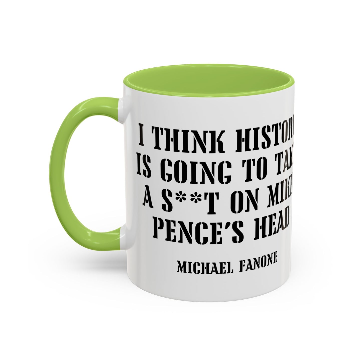 “History Will Take a Sh*t on Mike Pence’s Head” Accent Mug | Michael Fanone One-Liners