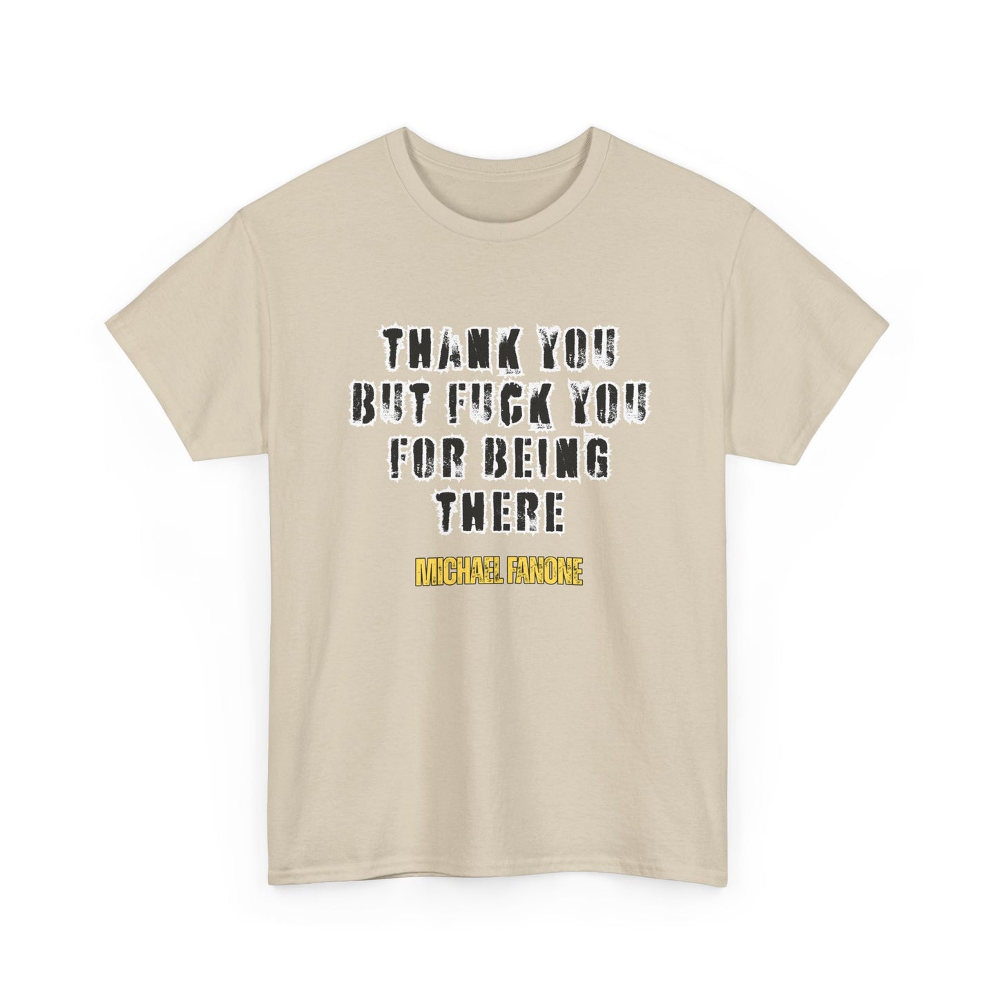 Thank You—But F**k You For Being There Tee | Michael Fanone One-Liners