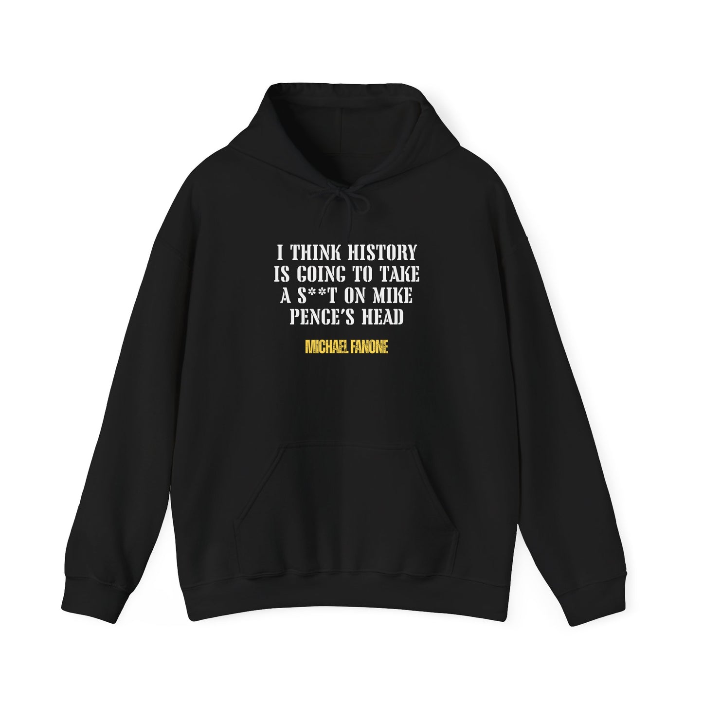 “History Will Take a Sh*t on Mike Pence’s Head” Hoodie | Michael Fanone One-Liners