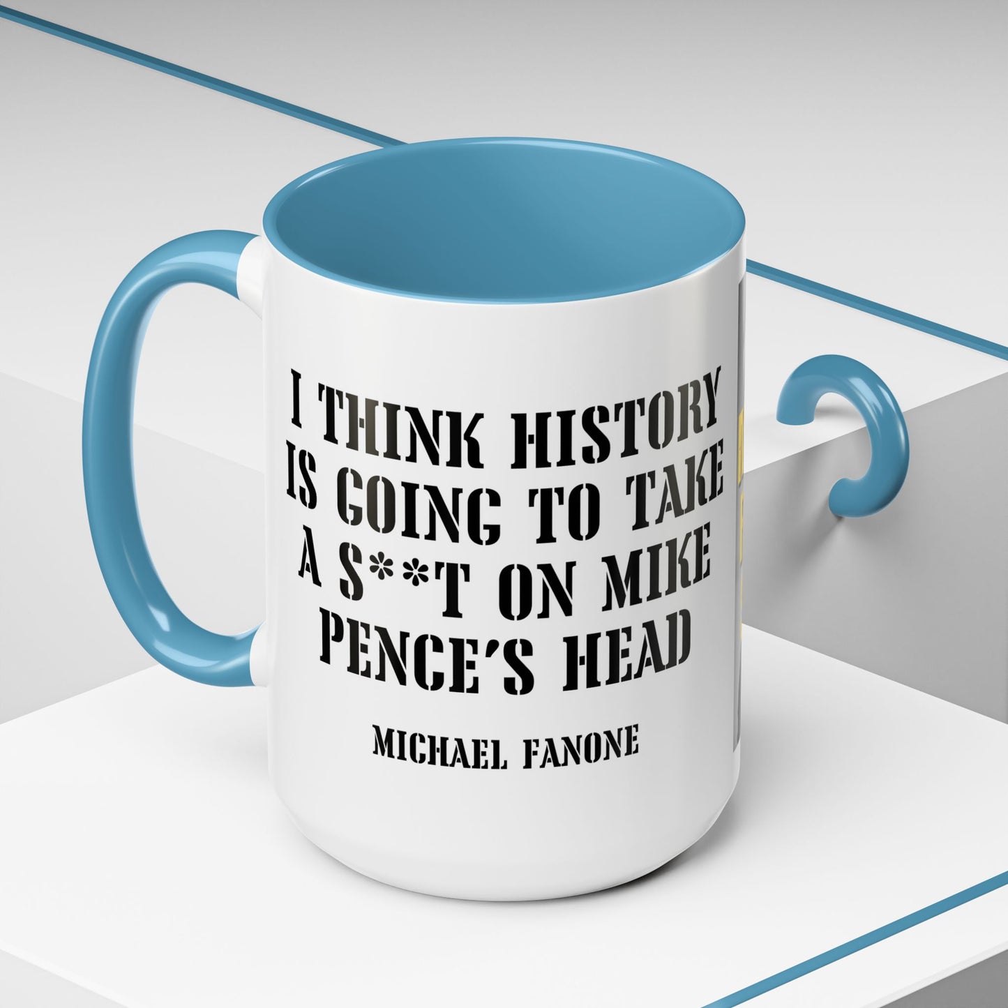 “History Will Take a Sh*t on Mike Pence’s Head” Accent Mug | Michael Fanone One-Liners