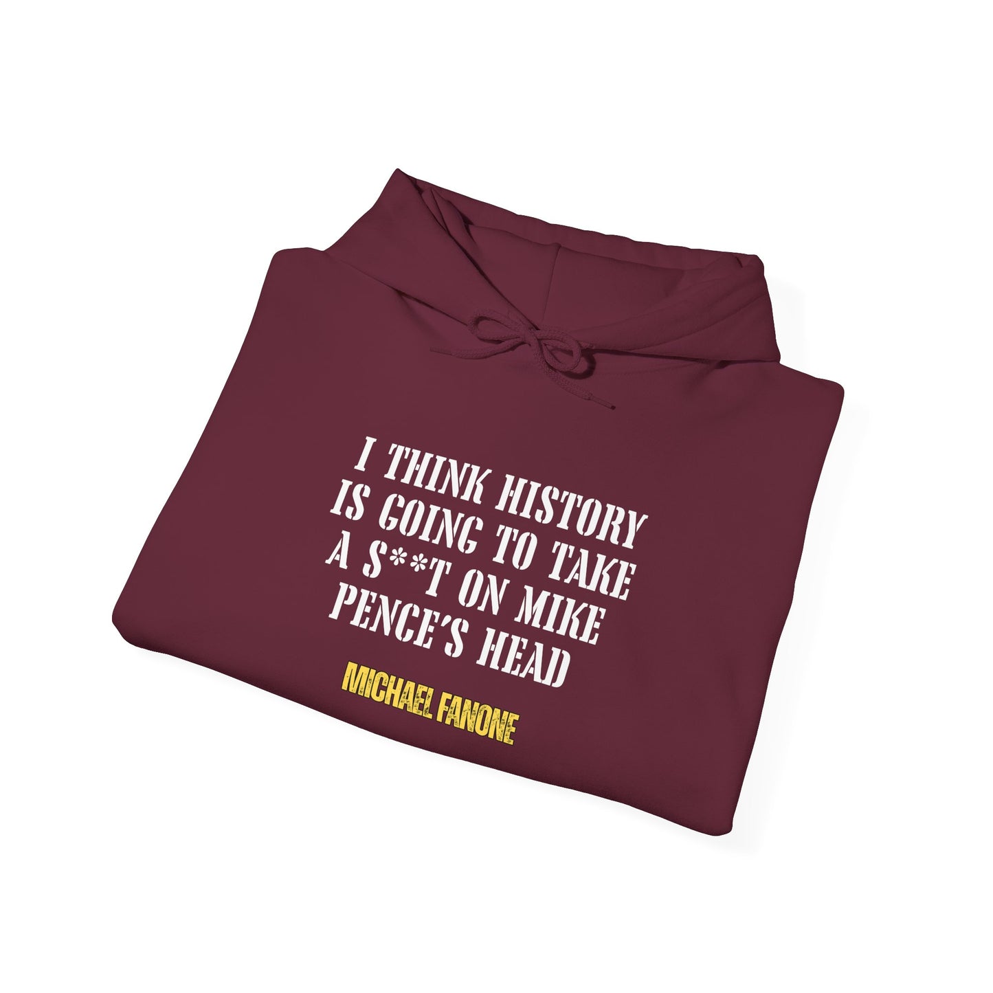 “History Will Take a Sh*t on Mike Pence’s Head” Hoodie | Michael Fanone One-Liners