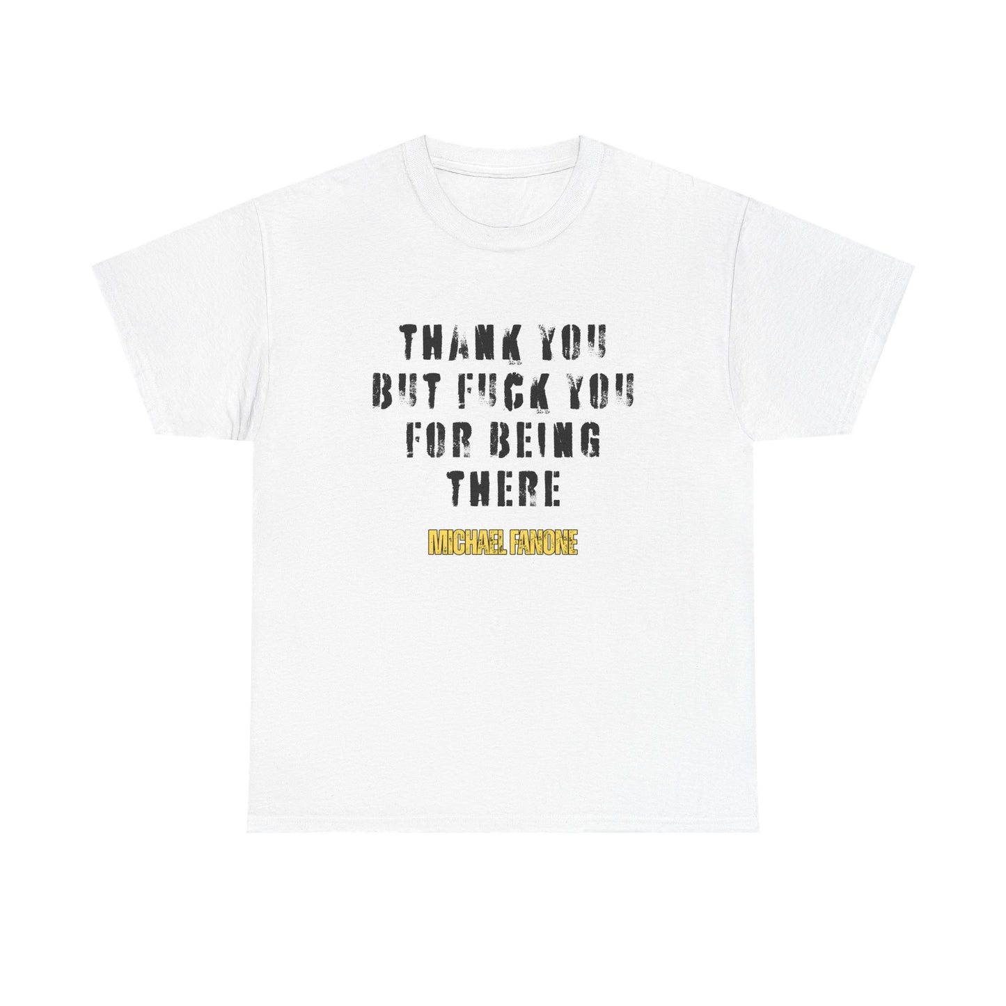 Thank You—But F**k You For Being There Tee | Michael Fanone One-Liners