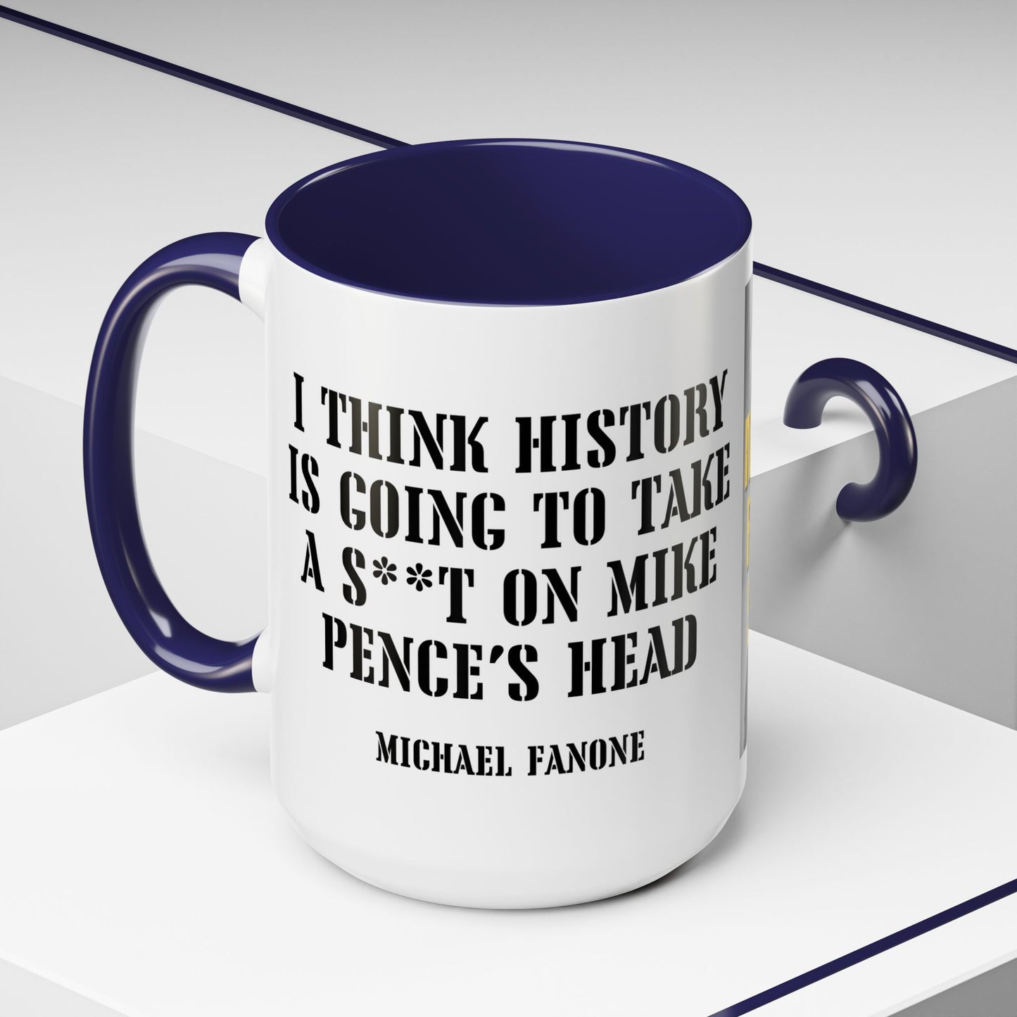 “History Will Take a Sh*t on Mike Pence’s Head” Accent Mug | Michael Fanone One-Liners