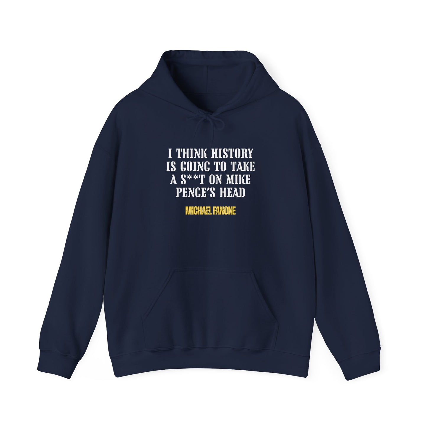 “History Will Take a Sh*t on Mike Pence’s Head” Hoodie | Michael Fanone One-Liners