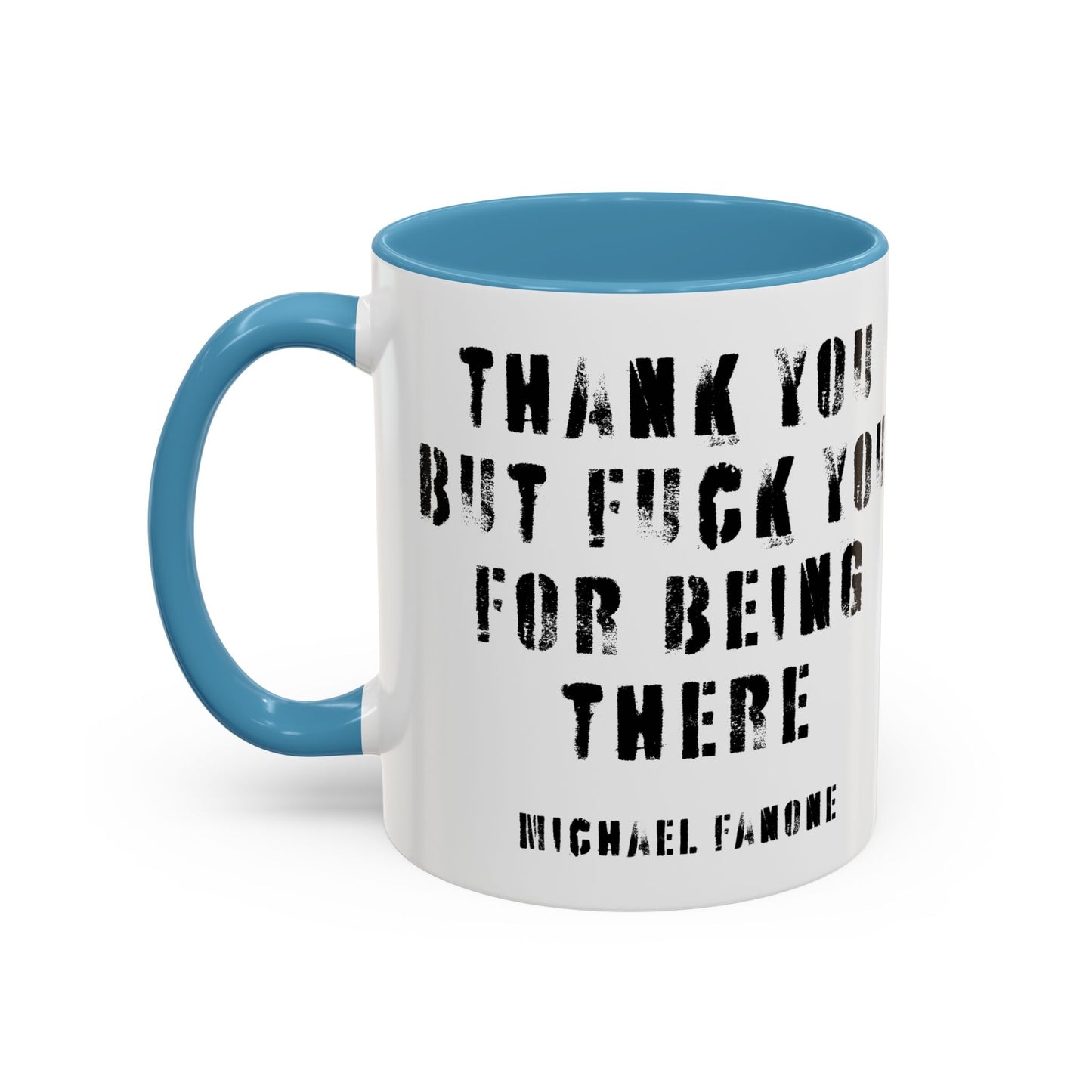 “Thank You—But F**k You For Being There” Accent Mug | Michael Fanone One-Liners (11/15 oz)