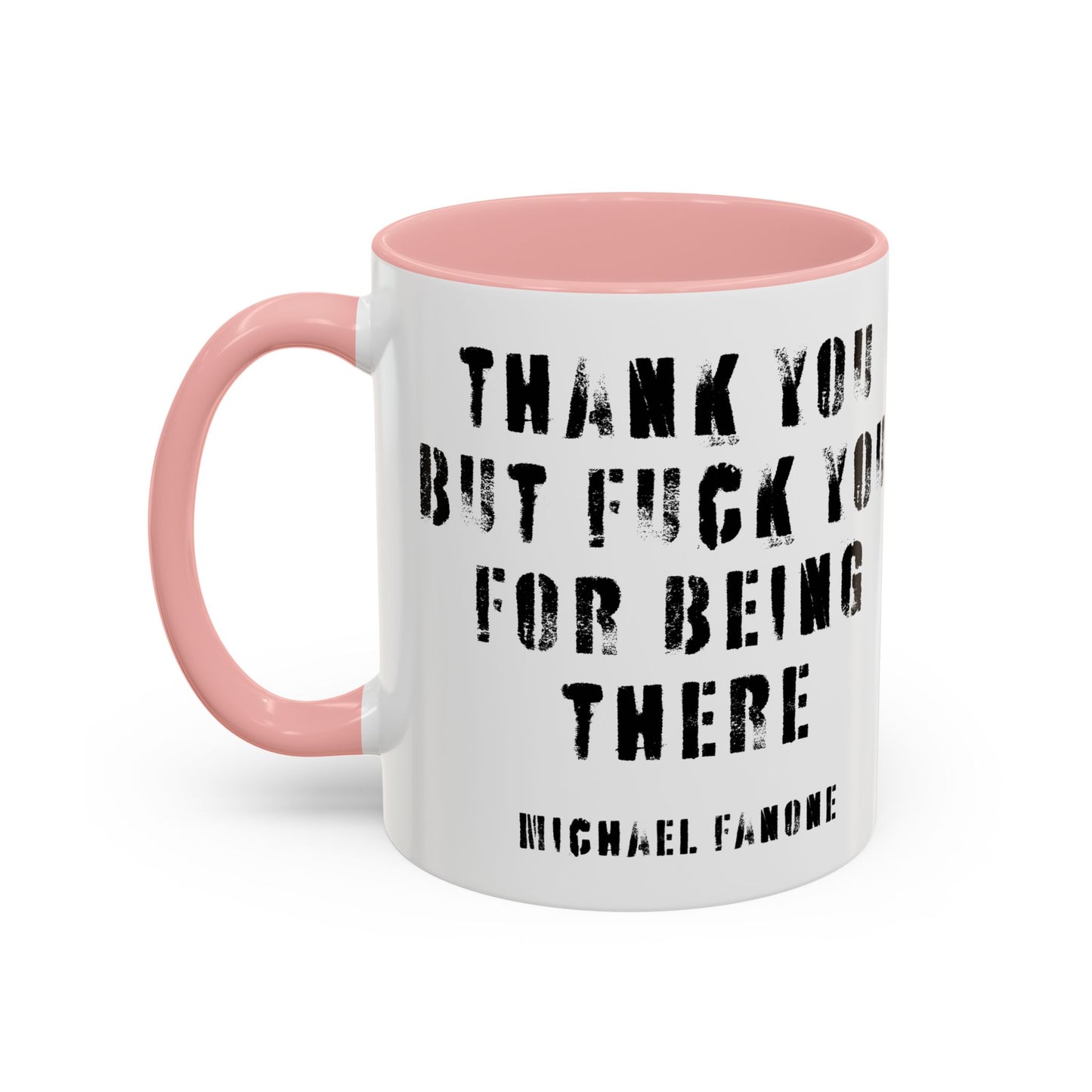 “Thank You—But F**k You For Being There” Accent Mug | Michael Fanone One-Liners (11/15 oz)
