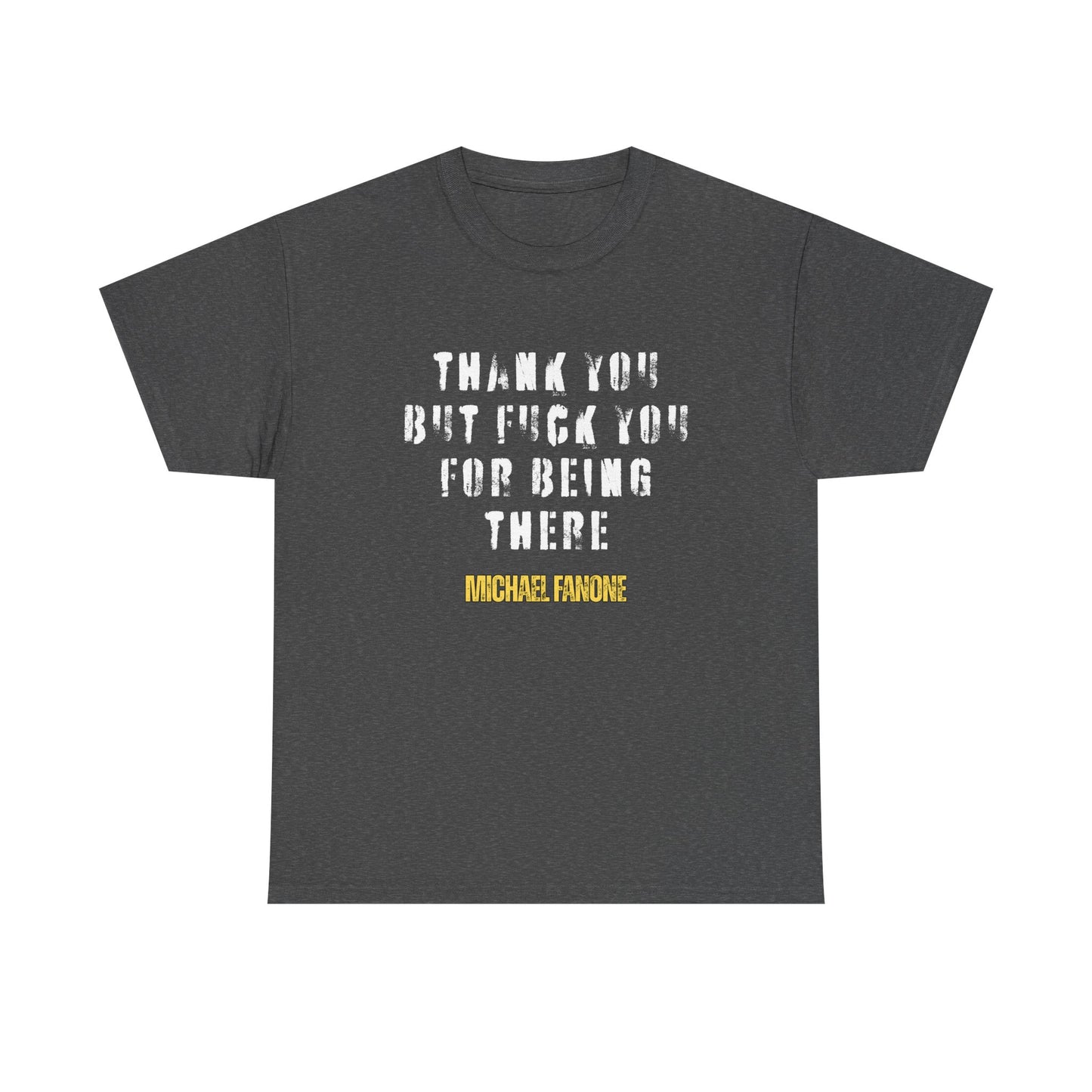 Thank You—But F**k You For Being There Tee | Michael Fanone One-Liners