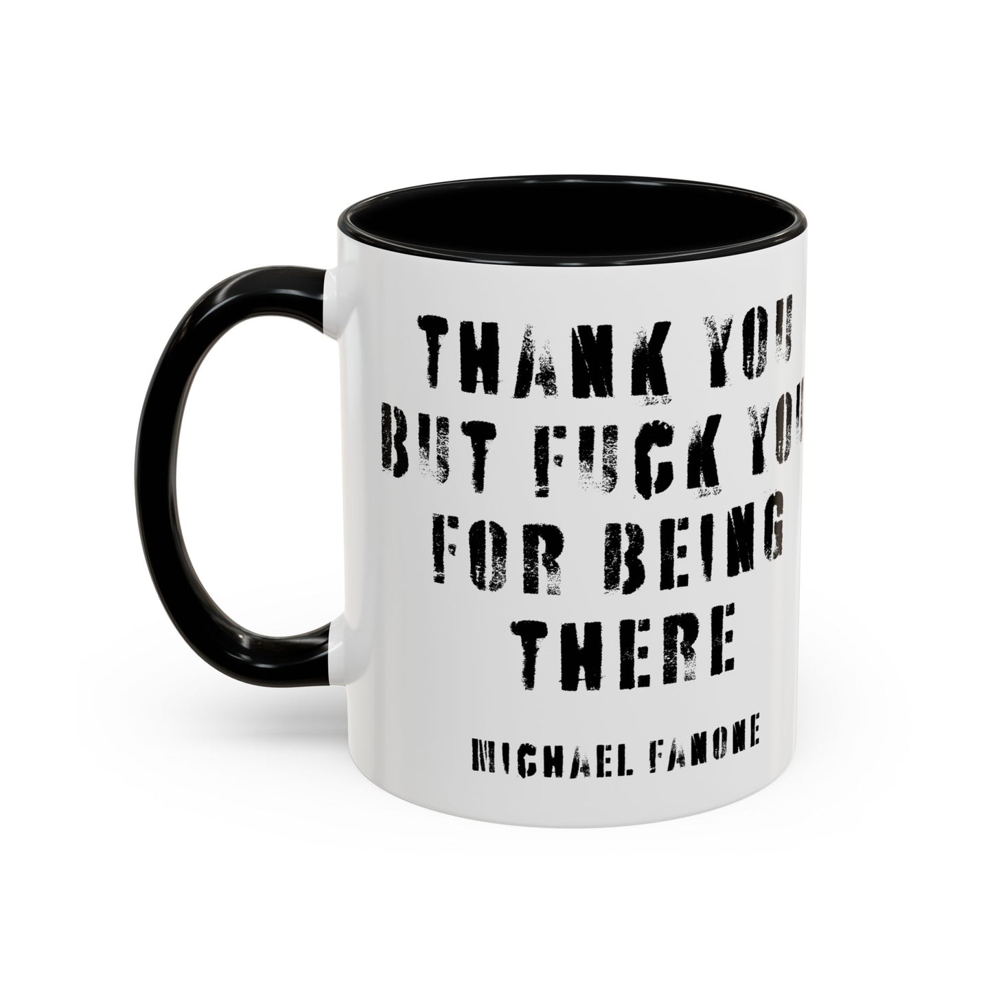 “Thank You—But F**k You For Being There” Accent Mug | Michael Fanone One-Liners (11/15 oz)