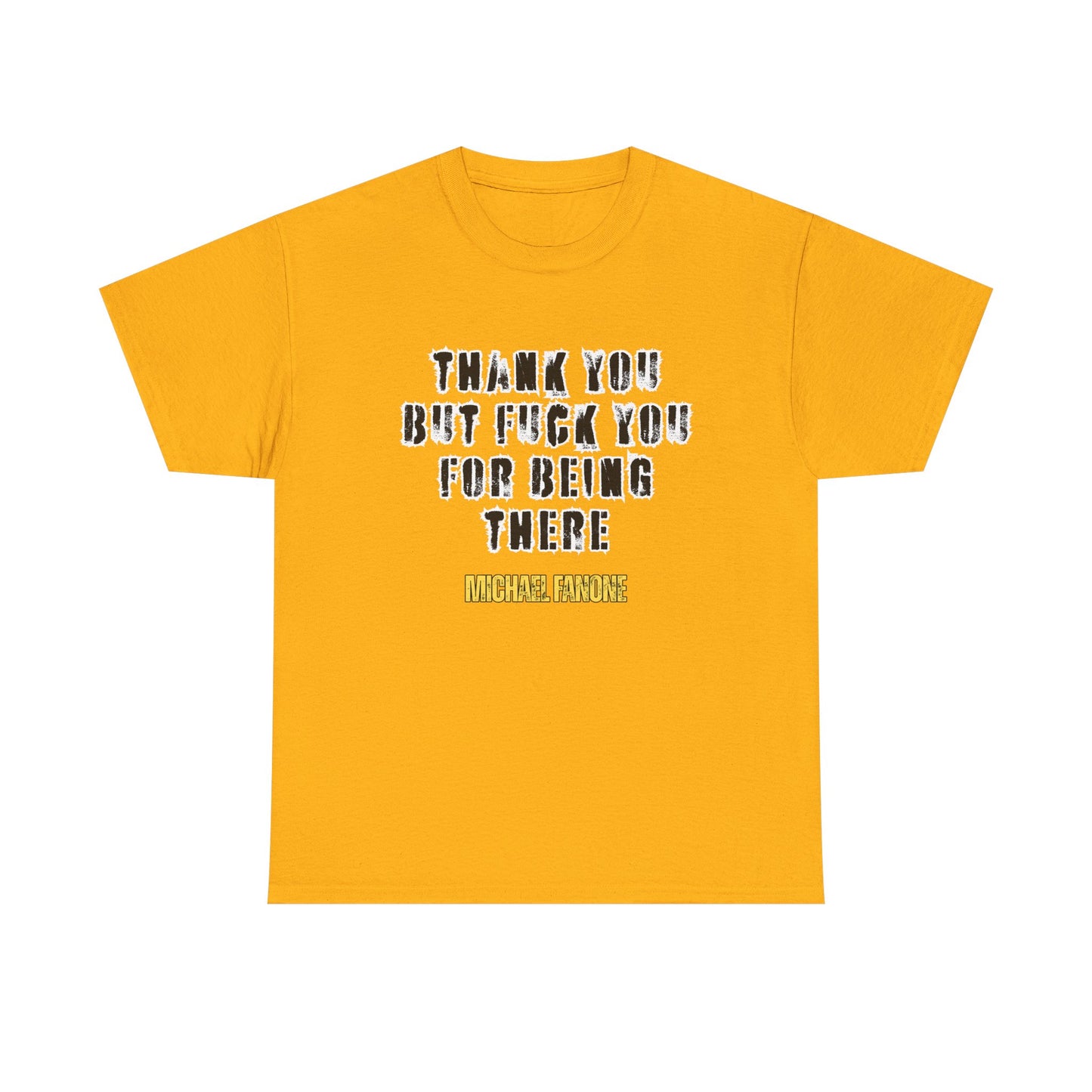 Thank You—But F**k You For Being There Tee | Michael Fanone One-Liners