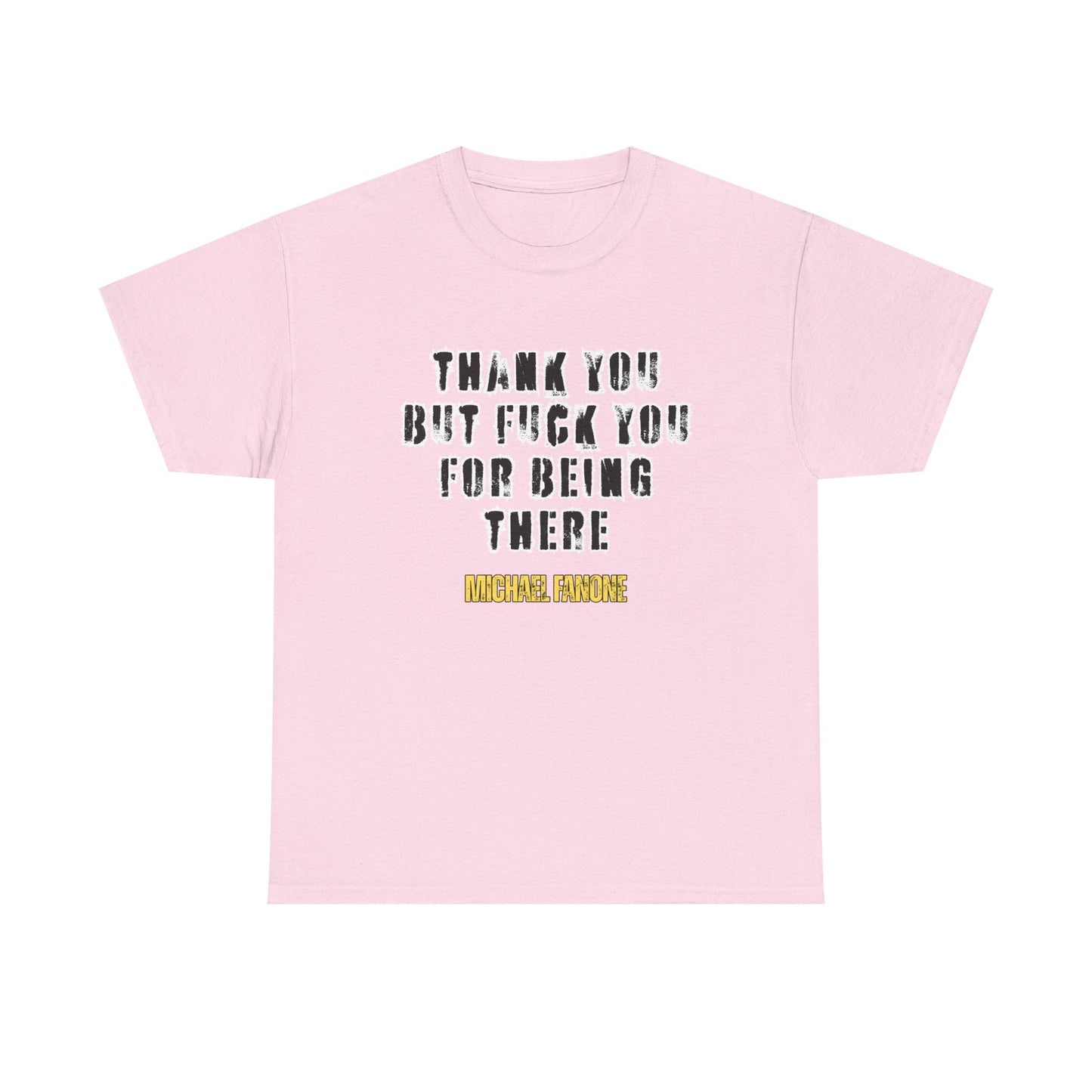 Thank You—But F**k You For Being There Tee | Michael Fanone One-Liners