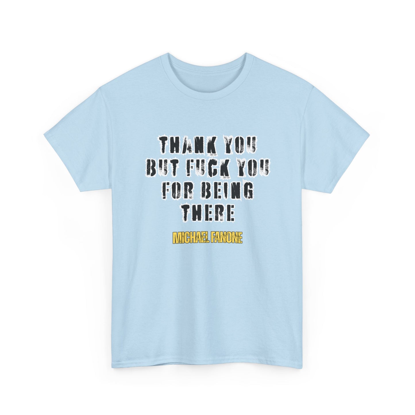 Thank You—But F**k You For Being There Tee | Michael Fanone One-Liners