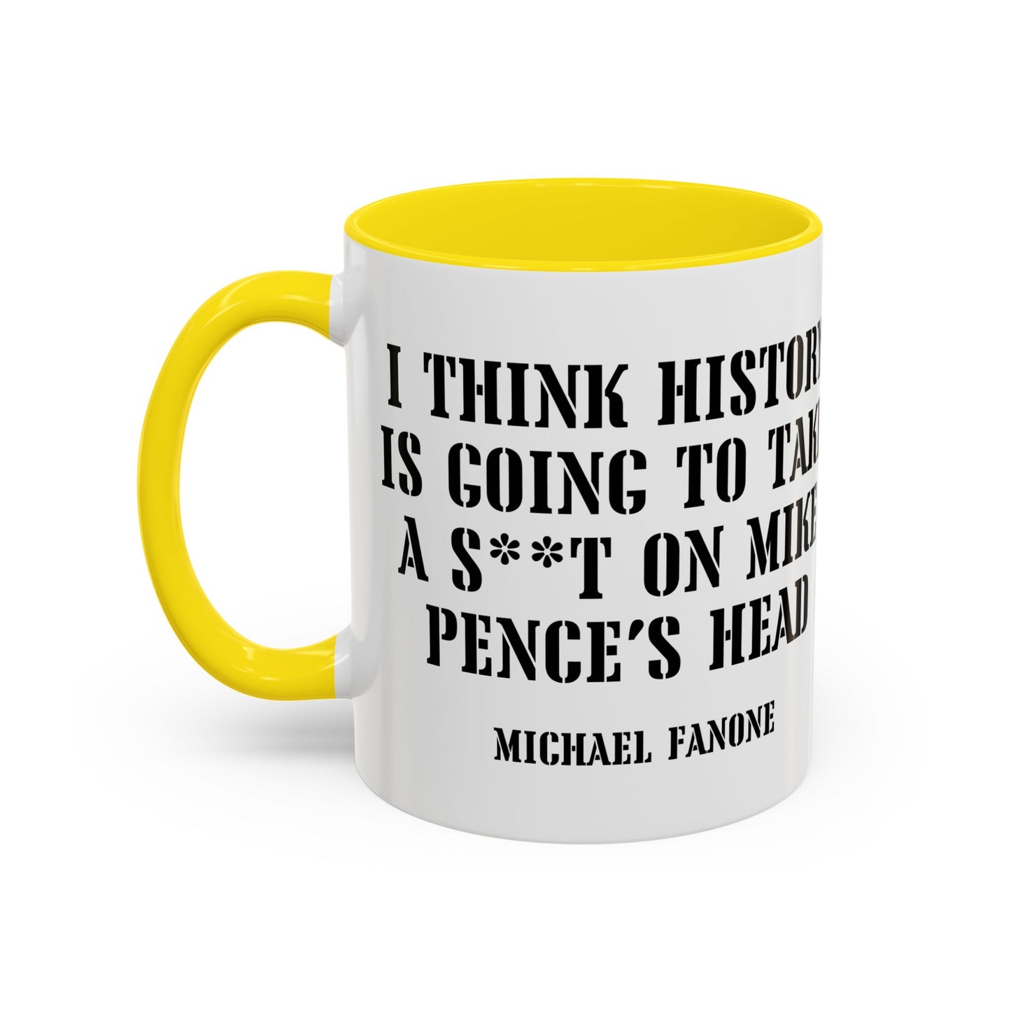 “History Will Take a Sh*t on Mike Pence’s Head” Accent Mug | Michael Fanone One-Liners