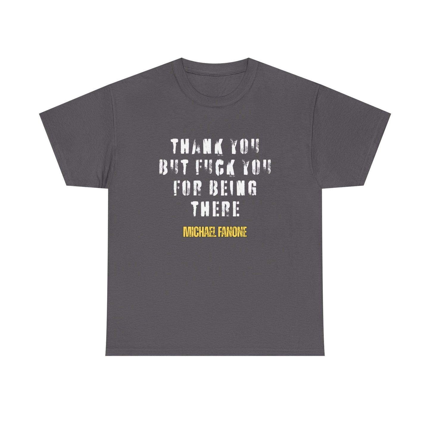 Thank You—But F**k You For Being There Tee | Michael Fanone One-Liners