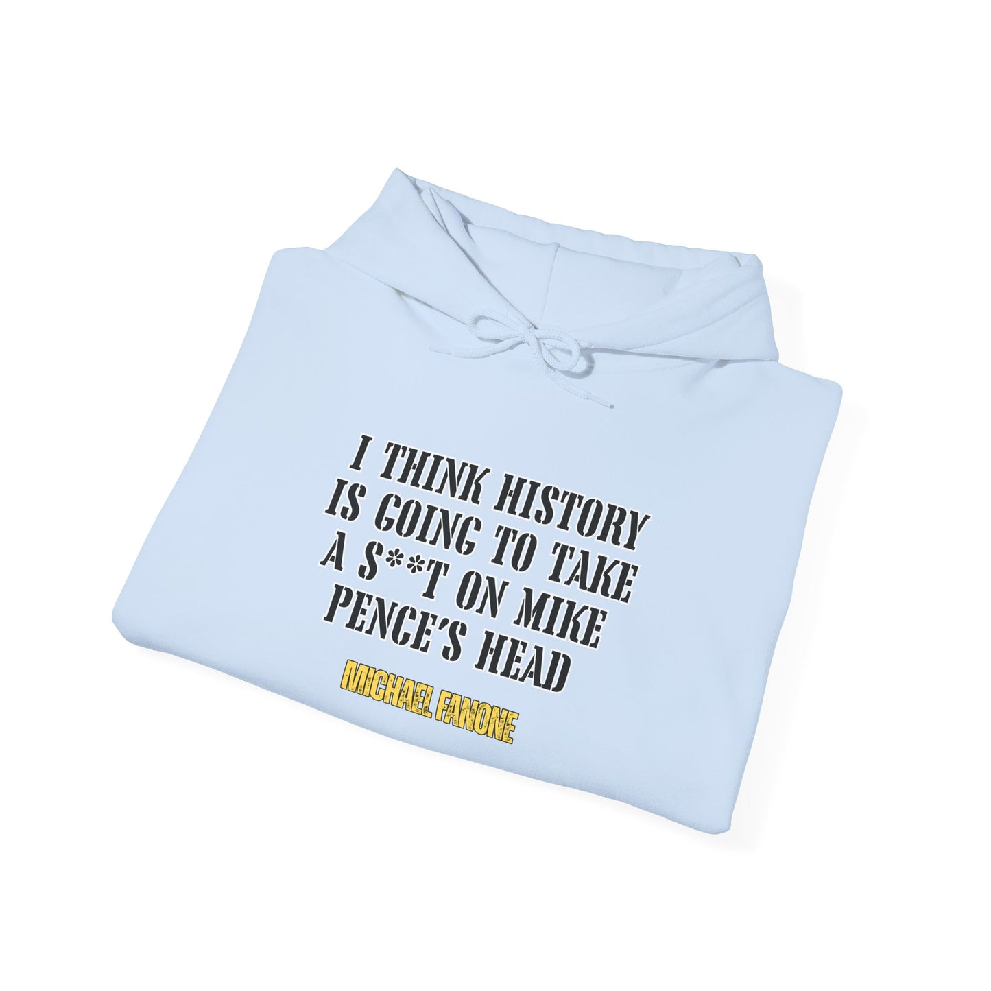 “History Will Take a Sh*t on Mike Pence’s Head” Hoodie | Michael Fanone One-Liners