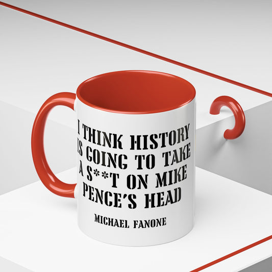 “History Will Take a Sh*t on Mike Pence’s Head” Accent Mug | Michael Fanone One-Liners