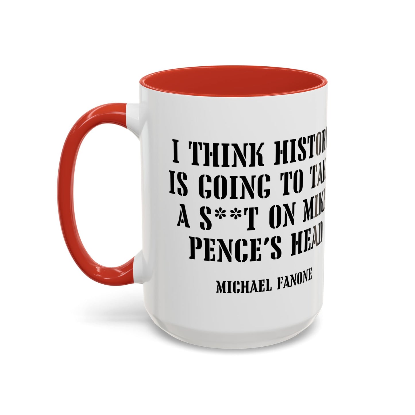 “History Will Take a Sh*t on Mike Pence’s Head” Accent Mug | Michael Fanone One-Liners