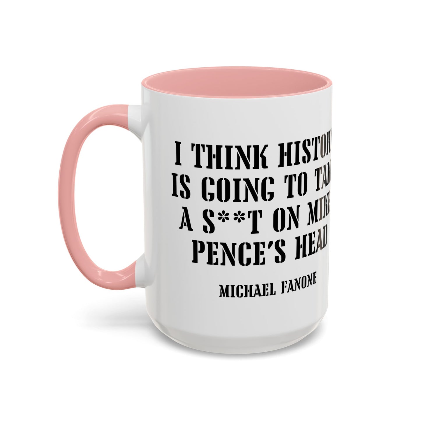 “History Will Take a Sh*t on Mike Pence’s Head” Accent Mug | Michael Fanone One-Liners