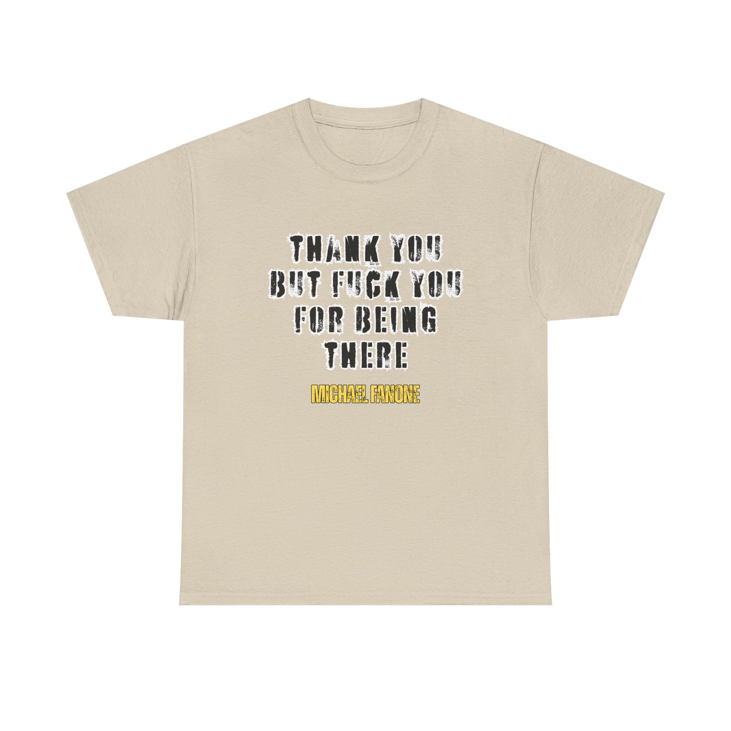 Thank You—But F**k You For Being There Tee | Michael Fanone One-Liners