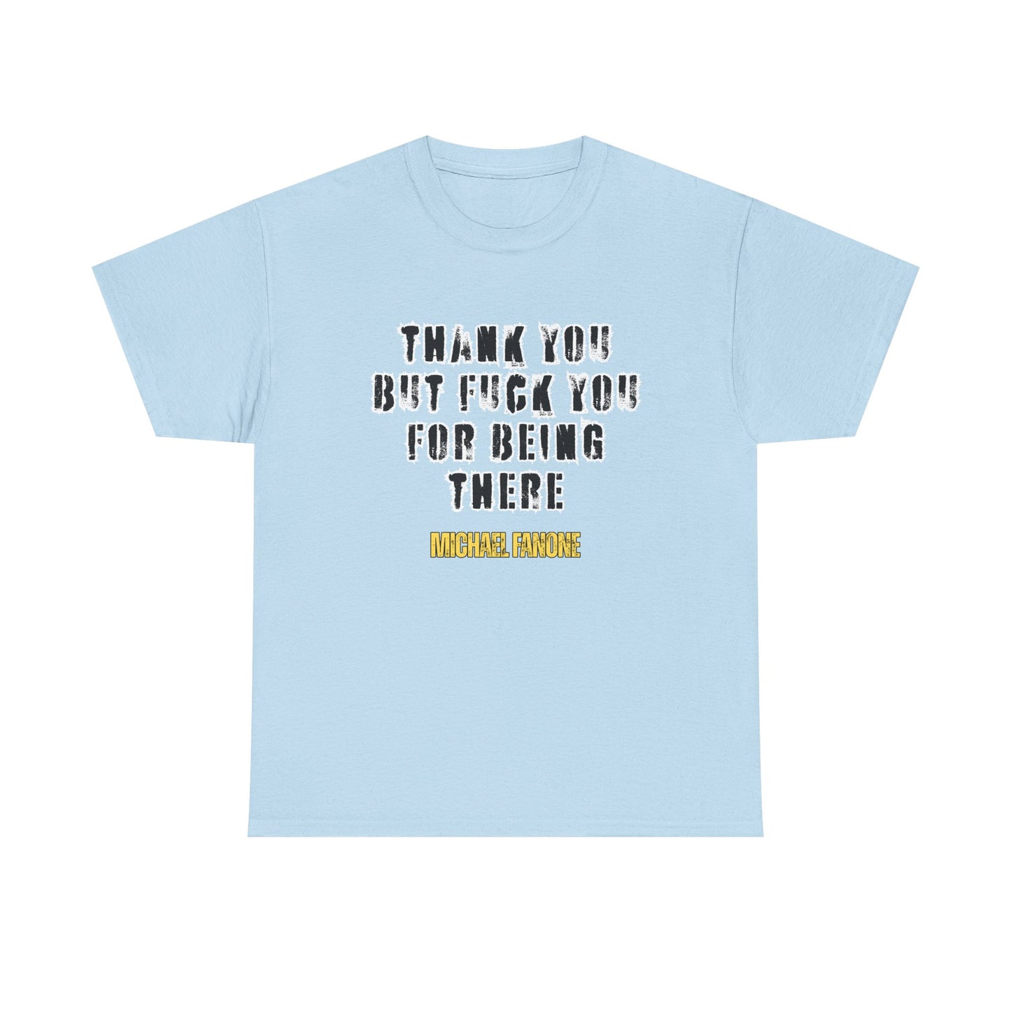 Thank You—But F**k You For Being There Tee | Michael Fanone One-Liners