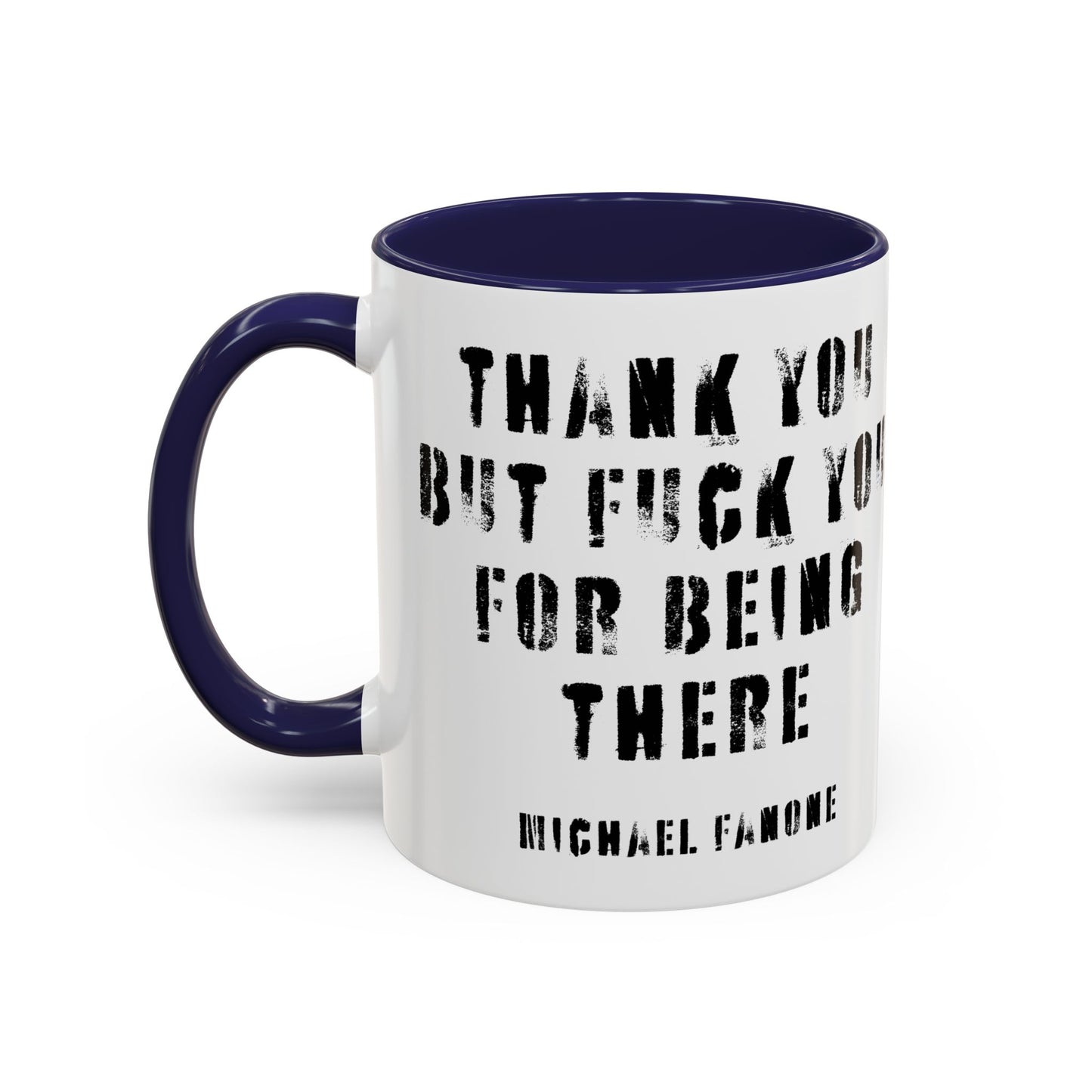 “Thank You—But F**k You For Being There” Accent Mug | Michael Fanone One-Liners (11/15 oz)