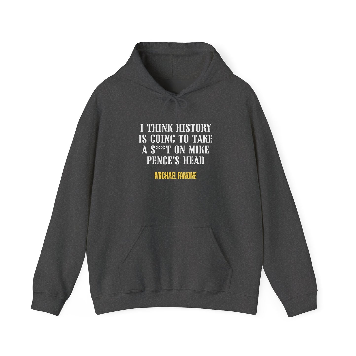 “History Will Take a Sh*t on Mike Pence’s Head” Hoodie | Michael Fanone One-Liners