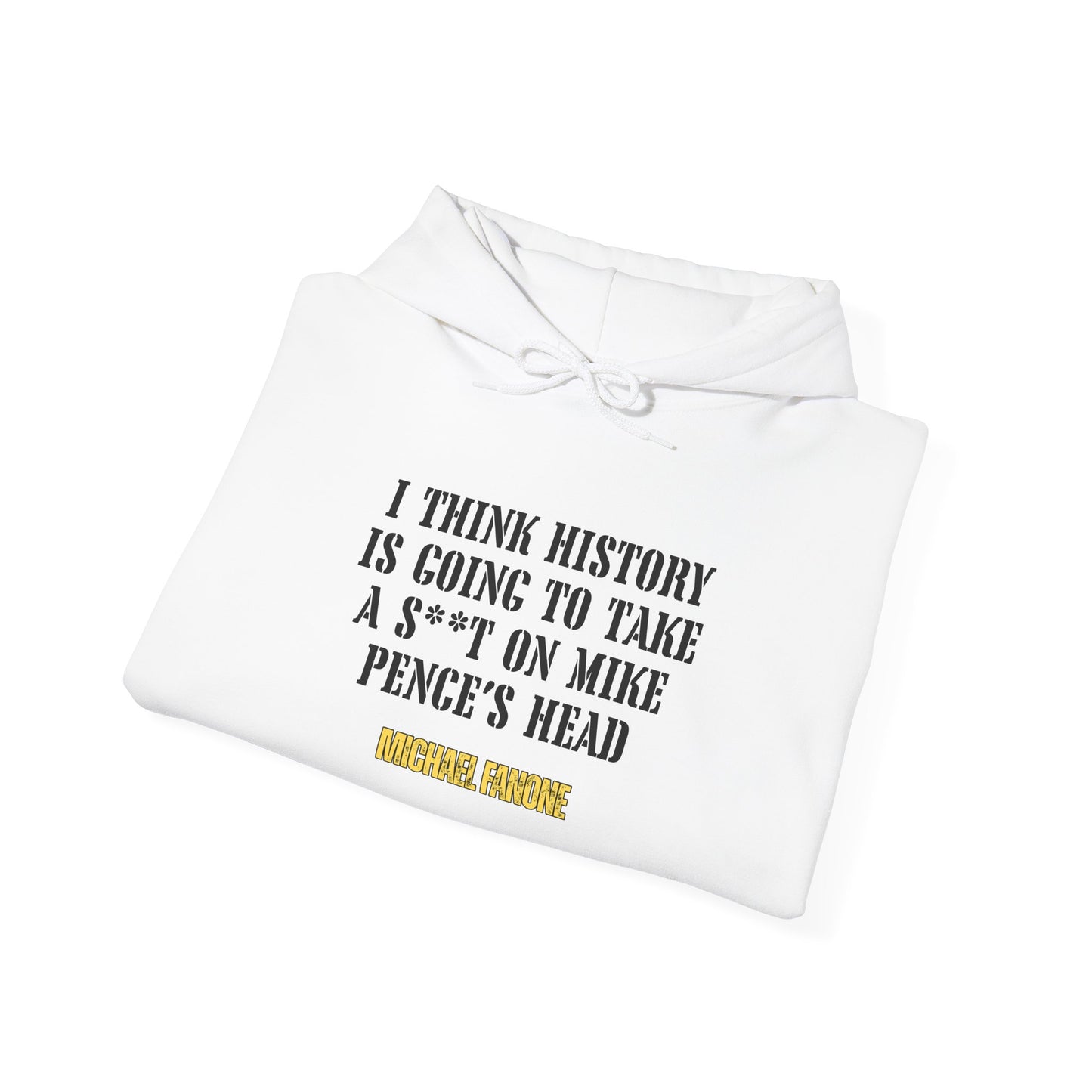 “History Will Take a Sh*t on Mike Pence’s Head” Hoodie | Michael Fanone One-Liners
